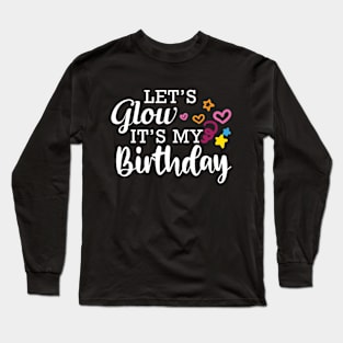 Birthday - Let's glow It's my birthday Long Sleeve T-Shirt